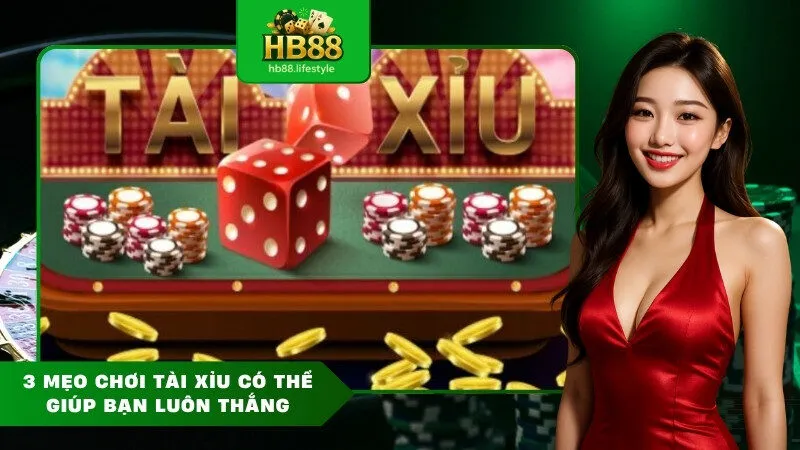 3 mẹo chơi tài xỉu có thể giúp bạn luôn thắng