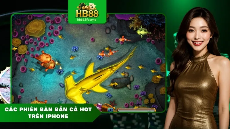 Các Phiên Bản Bắn Cá Hot Trên iPhone