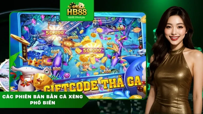 Các Phiên Bản Bắn Cá Xèng Phổ Biến