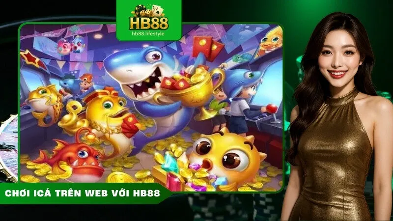 Chơi icá trên web với HB88