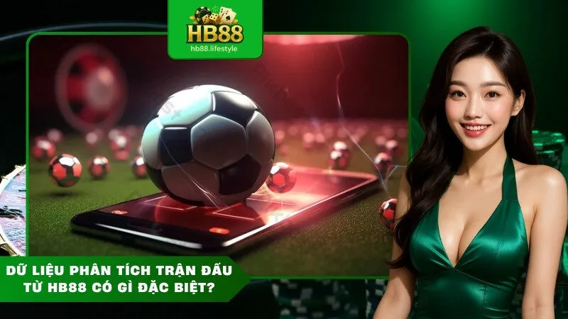 Dữ Liệu Phân Tích Trận Đấu Từ HB88 Có Gì Đặc Biệt