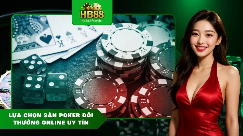 Lựa Chọn Sàn Poker Đổi Thưởng Online Uy Tín