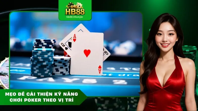Mẹo Để Cải Thiện Kỹ Năng Chơi Poker Theo Vị Trí