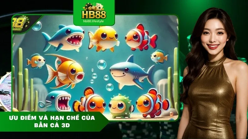 Ưu Điểm và Hạn Chế của Bắn Cá 3D